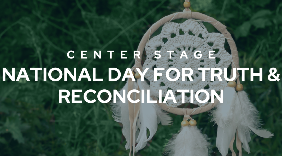 Center Stage: National Day for Truth & Reconciliation