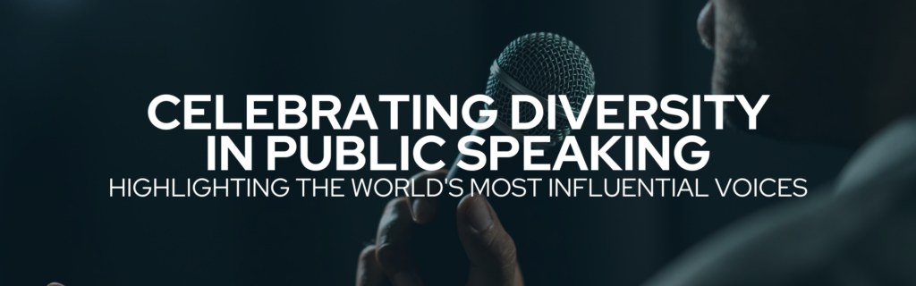 Celebrating Diversity in Public Speaking: Highlighting the World’s Most Influential Voices