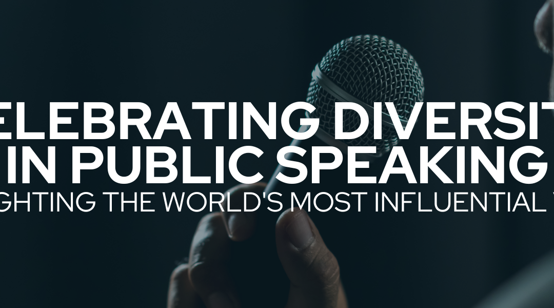 Celebrating Diversity in Public Speaking: Highlighting the World’s Most Influential Voices