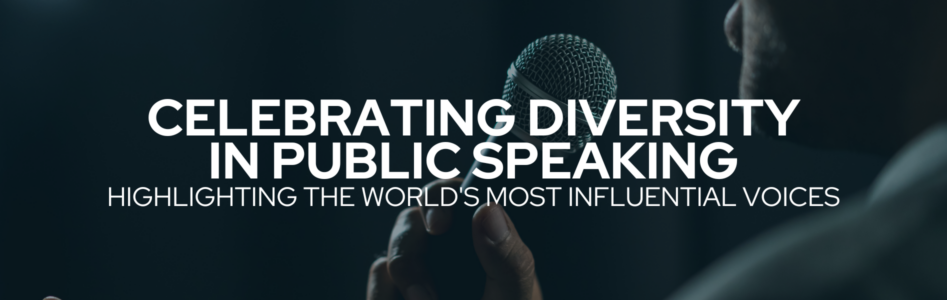 Celebrating Diversity in Public Speaking: Highlighting the World’s Most Influential Voices