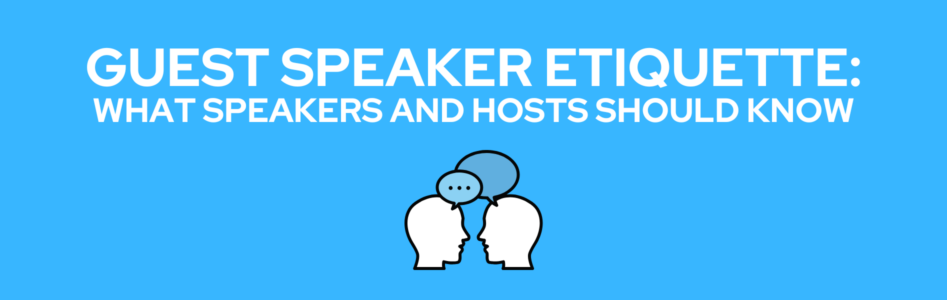 Guest Speaker Etiquette: What Speakers and Hosts Should Know