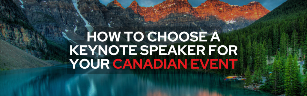 How to Choose a Keynote Speaker for Your Canadian Event