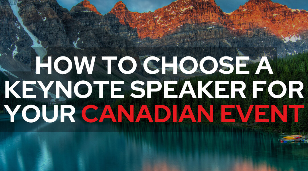 How to Choose a Keynote Speaker for Your Canadian Event