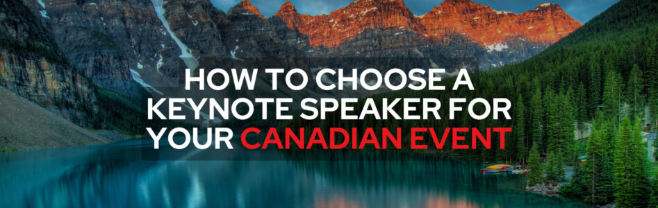 How to Choose a Keynote Speaker for Your Canadian Event