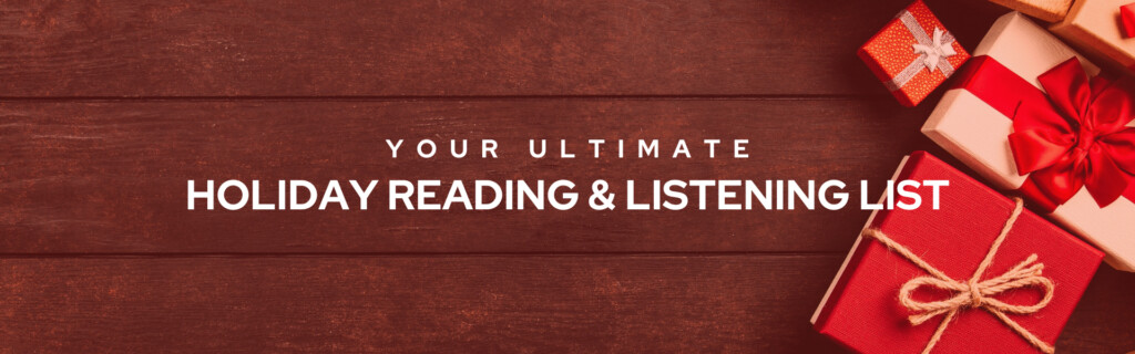 Your Ultimate Holiday Reading and Listening List