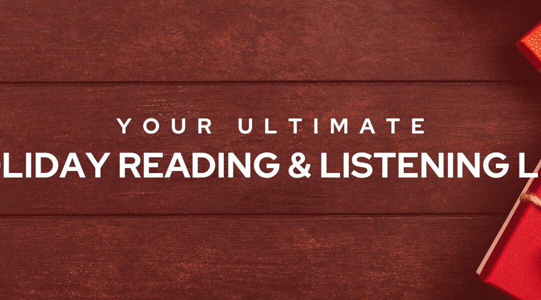 Your Ultimate Holiday Reading and Listening List