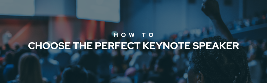 How to Choose the Perfect Keynote Speaker: Your Ultimate Guide