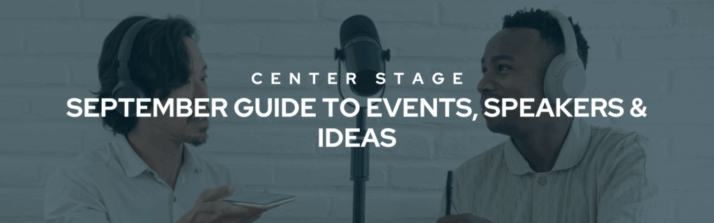 Your September Guide to Events, Speakers & Ideas